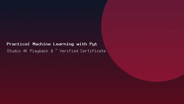 Practical Machine Learning with Python & PyTorch